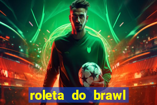 roleta do brawl stars 2024